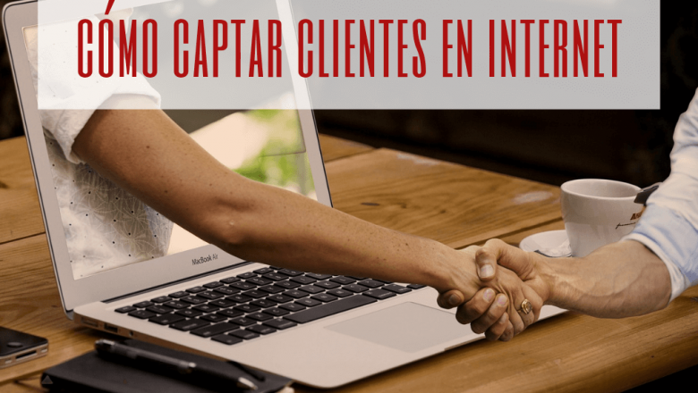Los secretos para captar clientes en internet